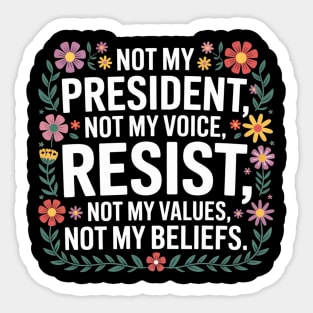 Not - My - President – Floral - Anti - Trump - Resist - Design Sticker